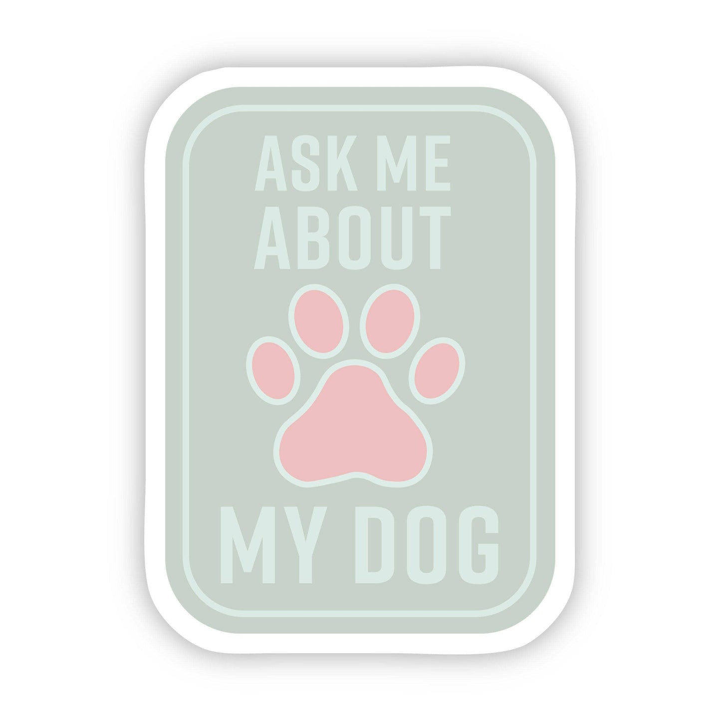 Ask Me About my Dog Sticker